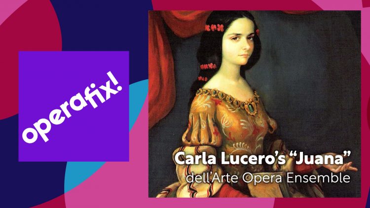 OperaFix: Juana at dell'Arte Opera Ensemble – Indie Opera Podcast